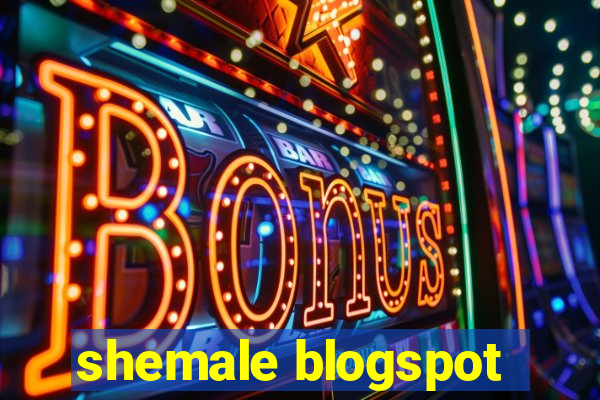 shemale blogspot